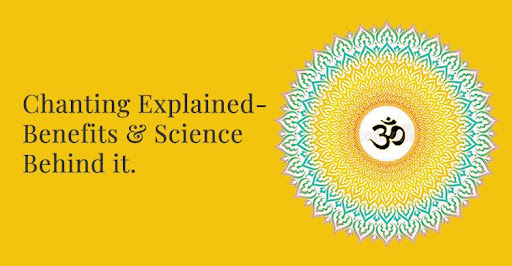 Chanting Explained- Benefits & Science Behind it