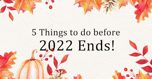 Five Things to do Before 2022 Ends!!