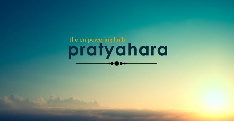 Pratyahara- The Empowering Limb