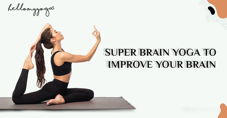 What is Super Brain Yoga? How to Do, Benefits, Tips & More