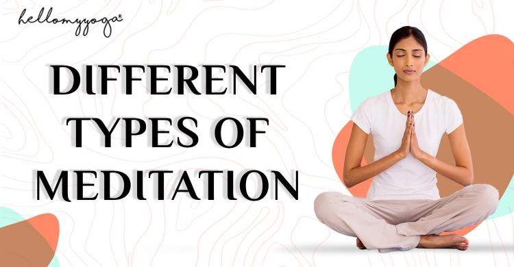 The Best 7 Types Of Meditation: Their Meaning and Practice